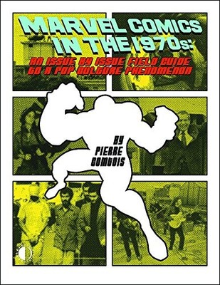 MARVEL COMICS IN THE 1970S: AN ISSUE-BY-ISSUE FIELD GUIDE By Pierre Comtois Mint