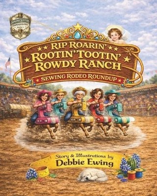 Rip Roaring' Rootin' Tootin' Rowdy Ranch Sewing Rodeo Roundup by Debbie Ewing Pa