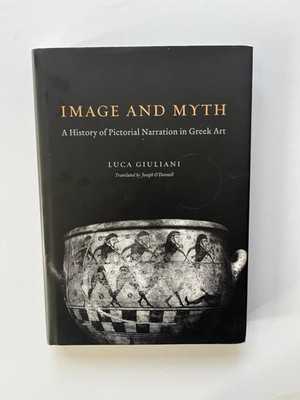 Image and Myth: A History of Pictorial Narration in Greek Art, Luca Giuliani VG