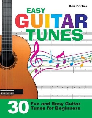 Easy Guitar Tunes: 30 Fun and Easy Guitar Tunes for Be by Parker, Ben 1908707348