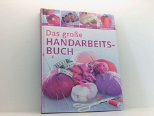 Das große Handarbeitsbuch. Filzen, Sticken, Nähen, Häkeln & Stricken Autorenkoll
