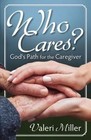 Who Cares? God's Path for the Caregiver by Valeri H Miller (Paperback / softback, 2013)