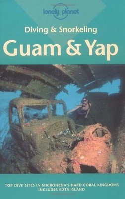 Diving and Snorkeling: Guam & Yap (Diving & Snorkeling Guides - Lonely Plane...