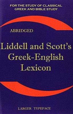 Liddell and Scott's Greek-English Lexicon: Original... - Liddell, H. G.