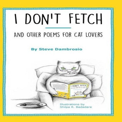 I Don't Fetch And Other Poems for Cat Lovers Steve Dambrosio Hard