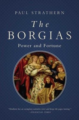 The Borgias : Power and Fortune Hardcover Paul Strathern