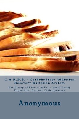 C.A.R.B.S. - Carbohydrate Addiction Recovery Battalion System by Anonymous (Engl
