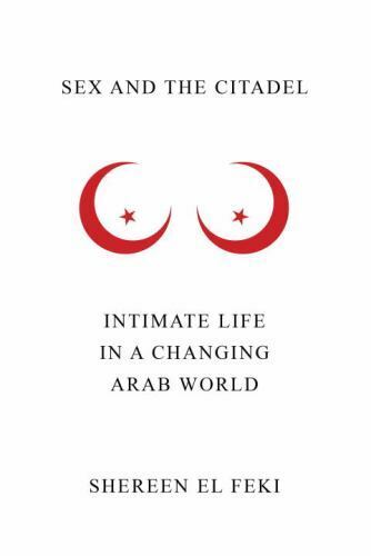 Sex and the Citadel: Intimate Life in a Changing Arab World - Picture 1 of 1
