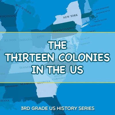 The Thirteen Colonies In The US 3rd Grade US History Series Baby Taschenbuch
