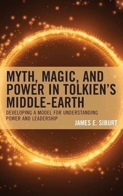 James E. Siburt | Myth, Magic, and Power in Tolkien's Middle-earth | Buch (2023)
