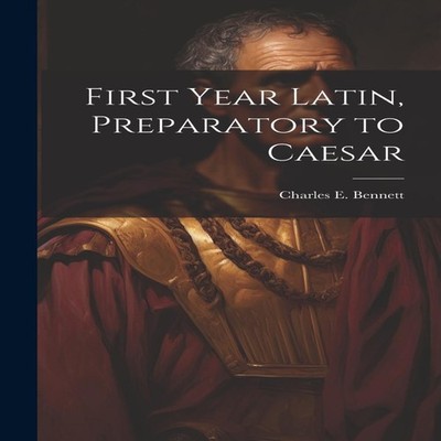 First year Latin preparatory to Caesar Creative Media Partners LL
