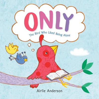 Only: The Bird Who Liked Being Alone - Anderson, Airlie - Good - See conditi...
