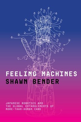 Feeling Machines: Japanese Robotics And The Global Entanglem...