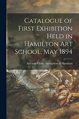 Catalogue of First Exhibition Held in Hamilton Art Scho -  NEW Arts and Crafts 2