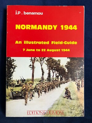 NORMANDY 1944 - AN ILLUSTRATED FIELD-GUIDE - J. P. BENAMOU - 1982 - 191 S. engl.