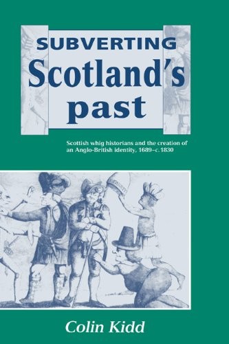 Subverting Scotland's Past: Scottish Whig Histo. Kidd<|