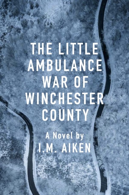 The Little Ambulance War of Winchester County by I.M. Aiken PAPERBACK
