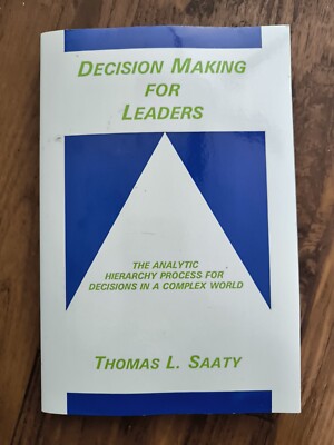 Decision Making for Leaders The Analytic Hierarchy Process