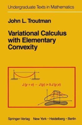Variational Calculus With Elementary Convexity (Undergraduate Texts in...