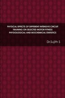 Physical Effects Of Different Intensive Circuit Training On Selected Motor...