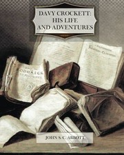 Davy Crockett: His Life and Adventu..., Abbott, John S.