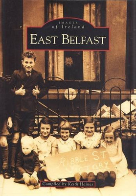 East Belfast: Irland in alten Fotografien (Bilder von Irland) - Haines, Keith