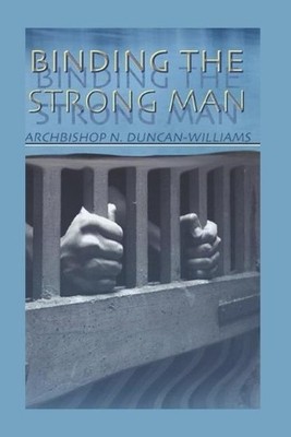 Archbishop Nicholas Duncan-Williams Binding The Strong Man (Paperback)