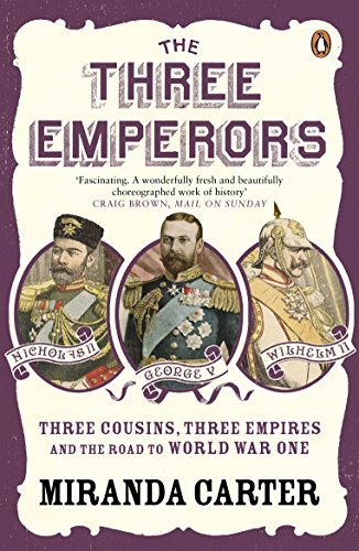 The Three Emperors: Three Cousins, Three Empires and the Road to World War One,