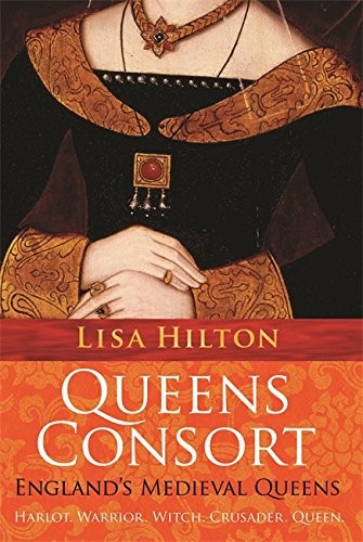 Queens Consort: England's Medieval Queens - Hilton, Lisa