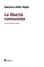 La libertà comunista	 - Galvano Della Volpe (Bordeaux) [2018]