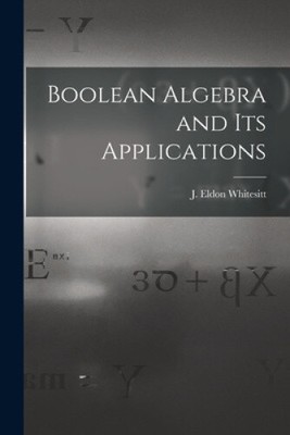 Boolean Algebra and Its Applications by J. Eldon
