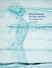 Elisa Filomena. Un atto creativo. A Creative Act - [Magonza Editore]