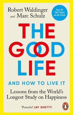 The Good Life Lessons from the World's Longest Study on Happiness