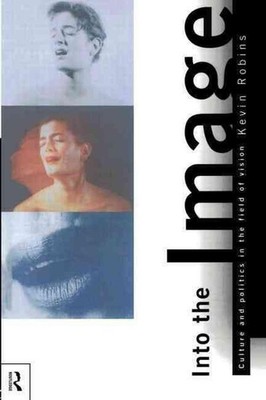 Into the Image: Culture and Politics in the Field of Vision by Kevin Robins (Eng