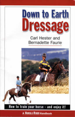Down to Earth Dressage: How to Train Your Horse - and Enjoy it!, Carl Hester & B