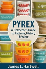 Vintage Pyrex: A Collector’s Guide to Patterns, History & Value Paperback –...