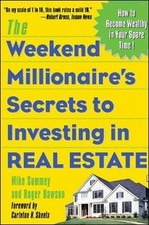 THE WEEKEND MILLIONAIRE'S SECRETS TO INVESTING IN REAL By Mike Summey & Roger