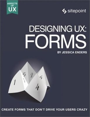 Designing UX: Forms: Create Forms That Don't Drive Your Users Crazy (Paperback o