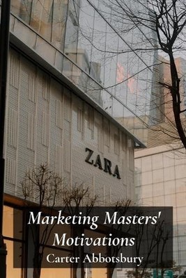 Marketing Masters' Motivations: Building Brands And Forging Lasting Consumer Rel