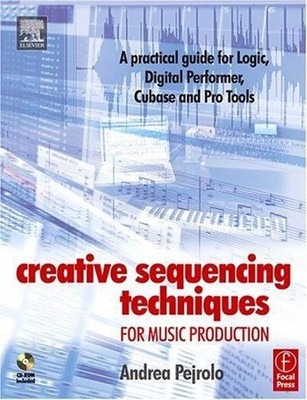 Creative Sequencing Techniques for Music Production : A Practical