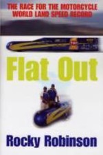 Flat Out: The Race for the Motorcycle Land Speed Record by Robinson, Rocky