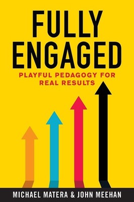 Fully Engaged: Playful Pedagogy for Real Results - Meehan, John|Matera, Mich...