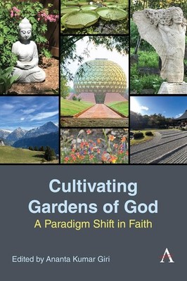 Cultivating Gardens of God: A Paradigm Shift in Faith by Ananta Kumar Giri Hardc