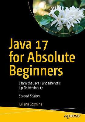 Java 17 for Absolute Beginners: Learn the Fundamentals of Java Programming by...