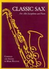 Classic Sax For Alto Saxophone and Piano: For Alto Saxophone & Piano by Mark Wal