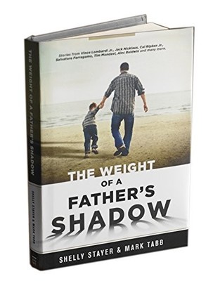 THE WEIGHT OF A FATHER'S SHADOW By Shelly Stayer & Mark Tabb - Hardcover *VG+*