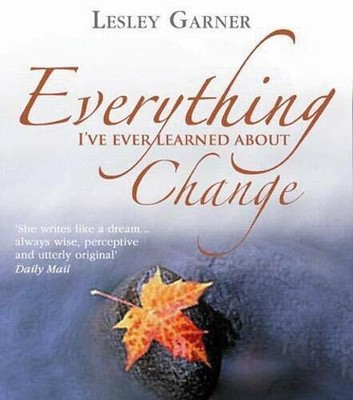 Everything I've Ever Learned About Change by Garner, Lesley 1401911048
