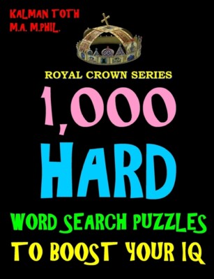 1,000 Hard Word Search Puzzles To Boost Your Iq: Fun Way To Improve Brain &...