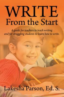 Write From the Start:  A Guide for Teachers to Teach Writing and for Struggli...