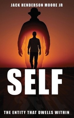 Self: The Entity That Dwells Within by Jack Henderson Moore, Jr Hardcover Book